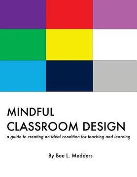 portada Mindful Classroom Design: A guide to creating an ideal condition for teaching and learning (en Inglés)