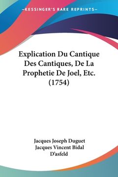 portada Explication Du Cantique Des Cantiques, De La Prophetie De Joel, Etc. (1754) (in French)