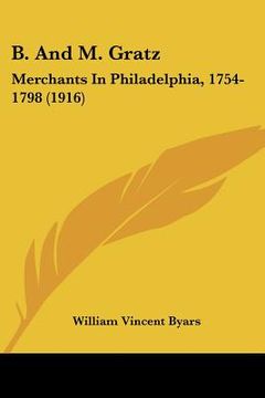portada b. and m. gratz: merchants in philadelphia, 1754- 1798 (1916) (en Inglés)