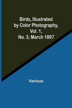 portada Birds, Illustrated by Color Photography, Vol. 1, No. 3; March 1897 (in English)