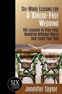portada Six-Word Lessons for a Stress-Free Wedding: 100 Lessons to Plan Your Wedding Without Worry and Enjoy Your Day
