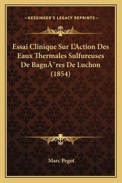 portada Essai Clinique Sur L'Action Des Eaux Thermales Sulfureuses De Bagnères De Luchon (1854) (en Francés)