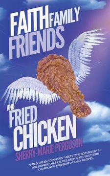 portada Faith, Family, Friends, and Fried Chicken (en Inglés)