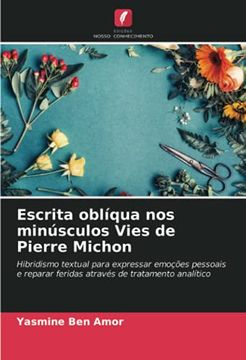 portada Escrita Oblíqua nos Minúsculos Vies de Pierre Michon: Hibridismo Textual Para Expressar Emoções Pessoais e Reparar Feridas Através de Tratamento Analítico (en Portugués)