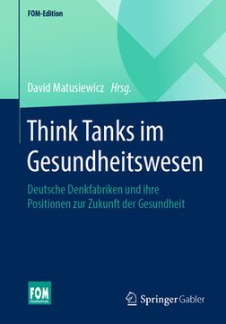 portada Think Tanks im Gesundheitswesen: Deutsche Denkfabriken und Ihre Positionen zur Zukunft der Gesundheit (Fom-Edition) (German Edition) [Soft Cover ] (in German)