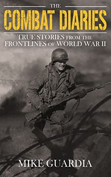 portada The Combat Diaries: True Stories from the Frontlines of World War II (en Inglés)