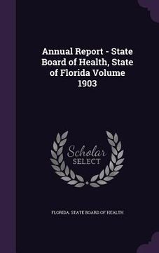 portada Annual Report - State Board of Health, State of Florida Volume 1903 (in English)