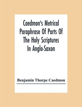 portada Caedmon'S Metrical Paraphrase Of Parts Of The Holy Scriptures In Anglo-Saxon