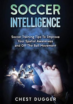 portada Soccer Intelligence: Soccer Training Tips to Improve Your Spatial Awareness and Intelligence in Soccer (Color Version)