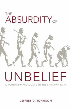 portada The Absurdity of Unbelief: A Worldview Apologetic of the Christian Faith (en Inglés)