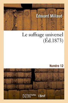 portada Le Suffrage Universel. Numero 12 (Histoire) (French Edition)