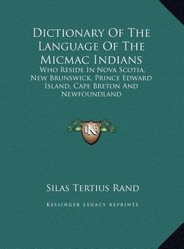 portada dictionary of the language of the micmac indians: who reside in nova scotia, new brunswick, prince edward islawho reside in nova scotia, new brunswick (en Inglés)