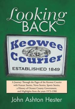 portada Looking Back: A Journey Through the Pages of the Keowee Courier with Feature Stories, News Stories, Sports Stories, a History of Oco (en Inglés)