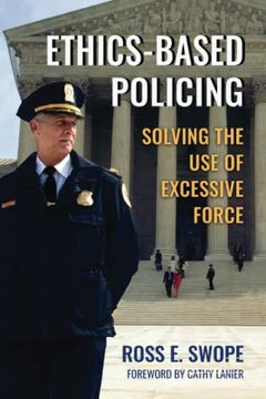 portada Ethics-Based Policing: Solving the Use of Excessive Force
