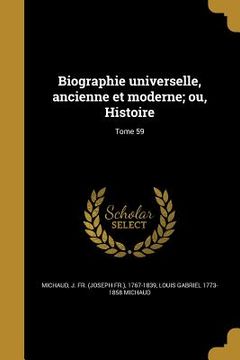 portada Biographie universelle, ancienne et moderne; ou, Histoire; Tome 59 (en Francés)