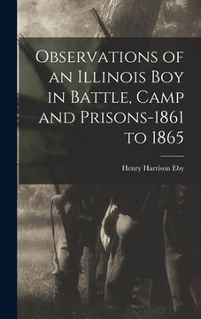 portada Observations of an Illinois boy in Battle, Camp and Prisons-1861 to 1865 (en Inglés)