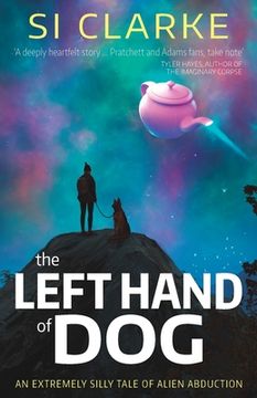 portada The Left Hand of Dog: An Extremely Silly Tale of Alien Abduction: 1 (Starship Teapot) (en Inglés)