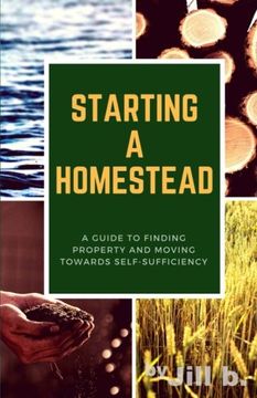 portada Starting a Homestead: A Guide to Finding Property and Moving Toward Self-Sufficiency (How to Homestead) (en Inglés)