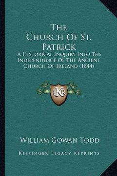 portada the church of st. patrick the church of st. patrick: a historical inquiry into the independence of the ancient cha historical inquiry into the indepen (in English)