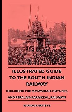 portada illustrated guide to the south indian railway, including the mayavaram-mutupet, and peralam-karaikkal, railways (en Inglés)
