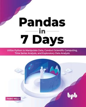 portada Pandas in 7 Days: Utilize Python to Manipulate Data, Conduct Scientific Computing, Time Series Analysis, and Exploratory Data Analysis ( (en Inglés)