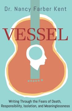portada Vessel: Writing Through the Fears of Death, Responsibility, Isolation, and Meaninglessness