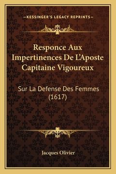 portada Responce Aux Impertinences De L'Aposte Capitaine Vigoureux: Sur La Defense Des Femmes (1617) (en Francés)