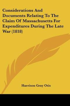 portada considerations and documents relating to the claim of massachusetts for expenditures during the late war (1818) (en Inglés)