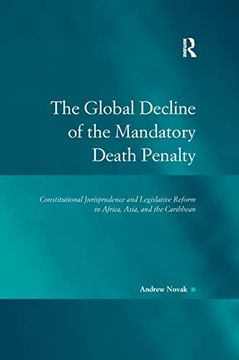 portada The Global Decline of the Mandatory Death Penalty: Constitutional Jurisprudence and Legislative Reform in Africa, Asia, and the Caribbean (en Inglés)