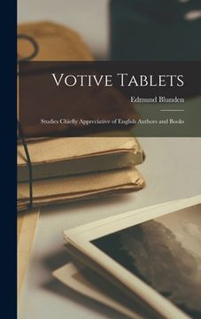 portada Votive Tablets: Studies Chiefly Appreciative of English Authors and Books (in English)