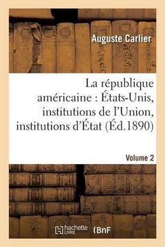 portada La Republique Americaine: Etats-Unis, Institutions de L'Union, Institutions D'Etat. Volume 2 (Sciences Sociales) (French Edition)