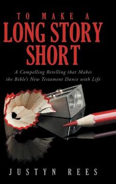 portada To Make a Long Story Short: A Compelling Retelling That Makes the Bible's New Testament Dance with Life (en Inglés)