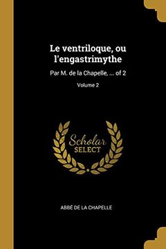 portada Le Ventriloque, Ou l'Engastrimythe: Par M. de la Chapelle, ... of 2; Volume 2 (in French)