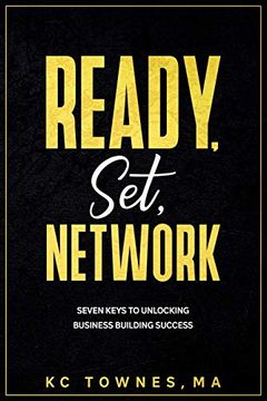 portada Ready, Set, Network: Seven Keys to Unlocking Business Building Success (in English)