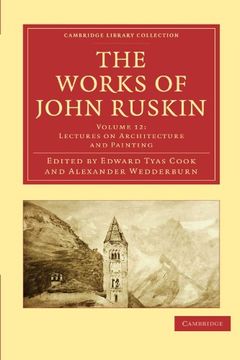 portada The Works of John Ruskin 39 Volume Paperback Set: The Works of John Ruskin: Volume 12, Lectures on Architecture and Painting Paperback (Cambridge Library Collection - Works of John Ruskin) (en Inglés)