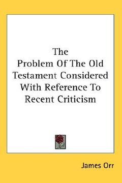 portada the problem of the old testament considered with reference to recent criticism (en Inglés)