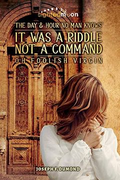 portada It was a Riddle not a Command: The day and Hour no man Knows oh Foolish Virgin 