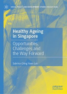 portada Healthy Ageing in Singapore: Opportunities, Challenges and the Way Forward (en Inglés)