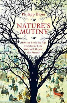 portada Nature's Mutiny: How the Little ice age Transformed the West and Shaped the Present (en Inglés)