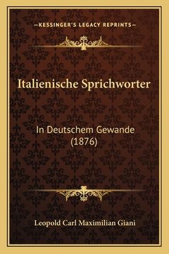 portada Italienische Sprichworter: In Deutschem Gewande (1876) (en Alemán)