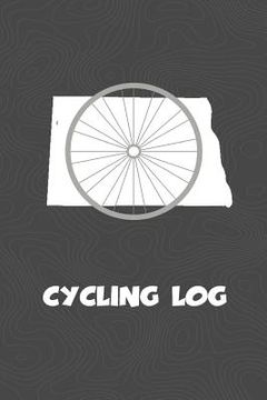 portada Cycling Log: North Dakota Cycling Log for tracking and monitoring your workouts and progress towards your bicycling goals. A great