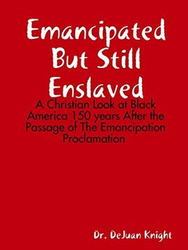 portada Emancipated but Still Enslaved: A Christian Look at Black America 150 Years After the Passage of the Emancipation Proclamation (en Inglés)
