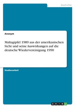 portada Maltagipfel 1989 aus der amerikanischen Sicht und seine Auswirkungen auf die deutsche Wiedervereinigung 1990 (en Alemán)