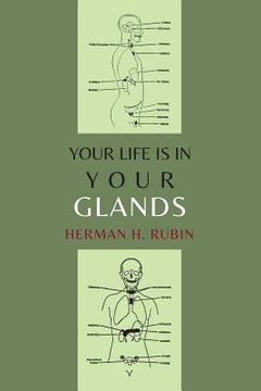 portada Your Life Is In Your Glands: How Your Endocrine Glands Affect Your Mental, Physical and Sexual Health (en Inglés)