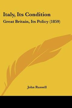 portada italy, its condition: great britain, its policy (1859) (en Inglés)