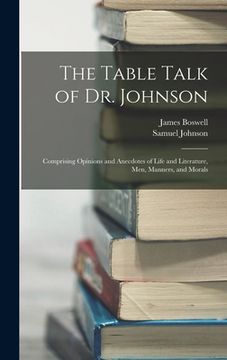 portada The Table Talk of Dr. Johnson: Comprising Opinions and Anecdotes of Life and Literature, Men, Manners, and Morals (en Inglés)