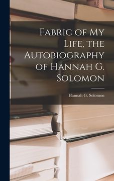 portada Fabric of My Life, the Autobiography of Hannah G. Solomon (en Inglés)