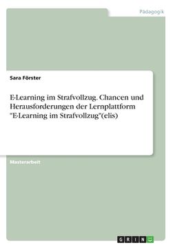 portada E-Learning im Strafvollzug. Chancen und Herausforderungen der Lernplattform "E-Learning im Strafvollzug"(elis) (in German)
