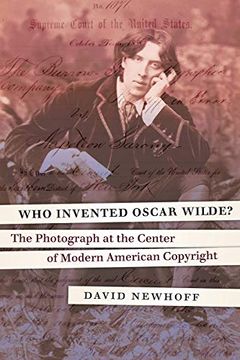 portada Who Invented Oscar Wilde? The Photograph at the Center of Modern American Copyright (en Inglés)