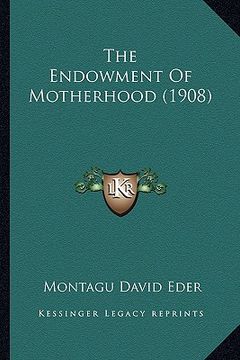portada the endowment of motherhood (1908) (en Inglés)